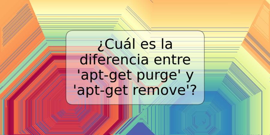 ¿Cuál es la diferencia entre 'apt-get purge' y 'apt-get remove'?