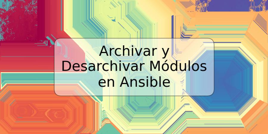 Archivar y Desarchivar Módulos en Ansible