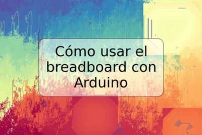 Cómo usar el breadboard con Arduino