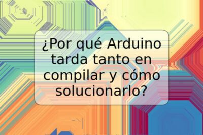 ¿Por qué Arduino tarda tanto en compilar y cómo solucionarlo?