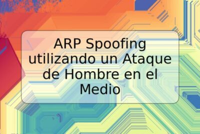 ARP Spoofing utilizando un Ataque de Hombre en el Medio
