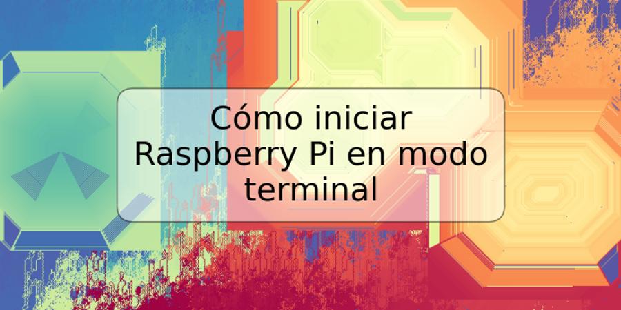 Cómo iniciar Raspberry Pi en modo terminal