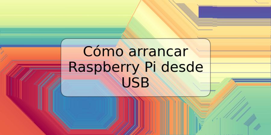 Cómo arrancar Raspberry Pi desde USB