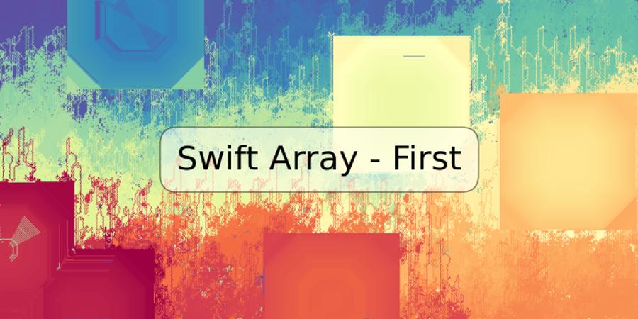 Swift Array - First