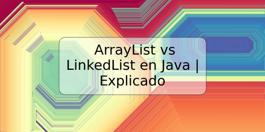 ArrayList vs LinkedList en Java | Explicado