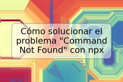 Cómo solucionar el problema "Command Not Found" con npx