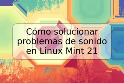 Cómo solucionar problemas de sonido en Linux Mint 21