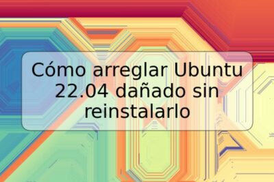 Cómo arreglar Ubuntu 22.04 dañado sin reinstalarlo