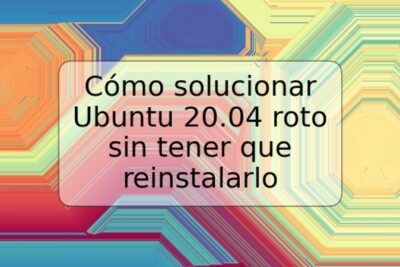 Cómo solucionar Ubuntu 20.04 roto sin tener que reinstalarlo