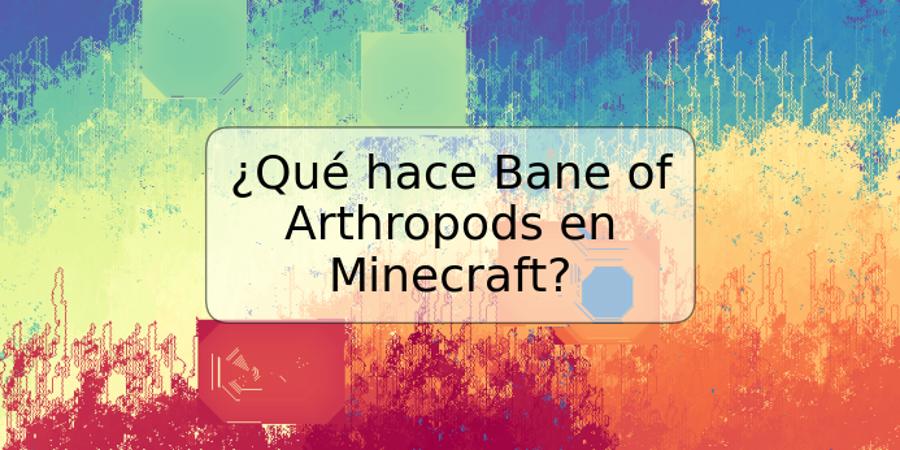 ¿Qué hace Bane of Arthropods en Minecraft?