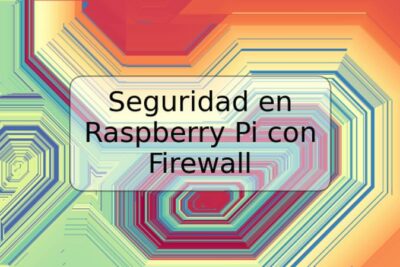 Seguridad en Raspberry Pi con Firewall