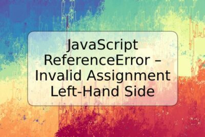 JavaScript ReferenceError – Invalid Assignment Left-Hand Side