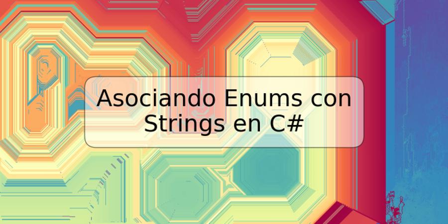 Asociando Enums con Strings en C#