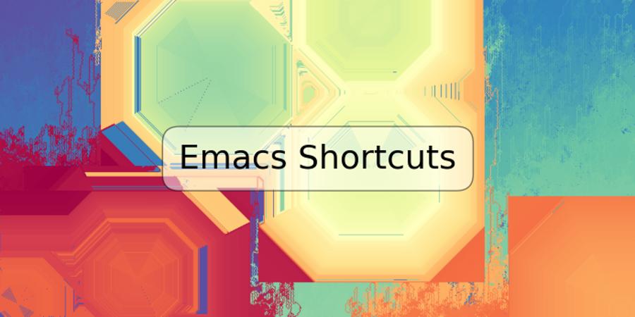 Emacs Shortcuts