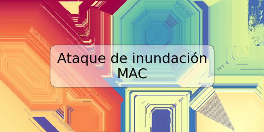 Ataque de inundación MAC