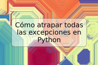 Cómo atrapar todas las excepciones en Python