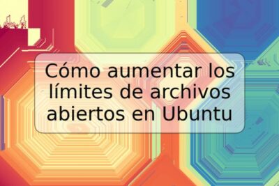 Cómo aumentar los límites de archivos abiertos en Ubuntu