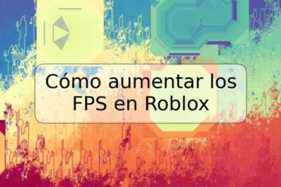 Cómo aumentar los FPS en Roblox