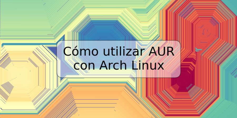 Cómo utilizar AUR con Arch Linux