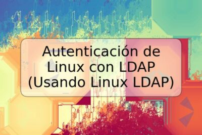 Autenticación de Linux con LDAP (Usando Linux LDAP)