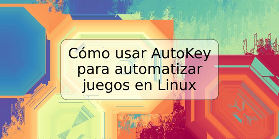 Cómo usar AutoKey para automatizar juegos en Linux