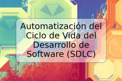 Automatización del Ciclo de Vida del Desarrollo de Software (SDLC)