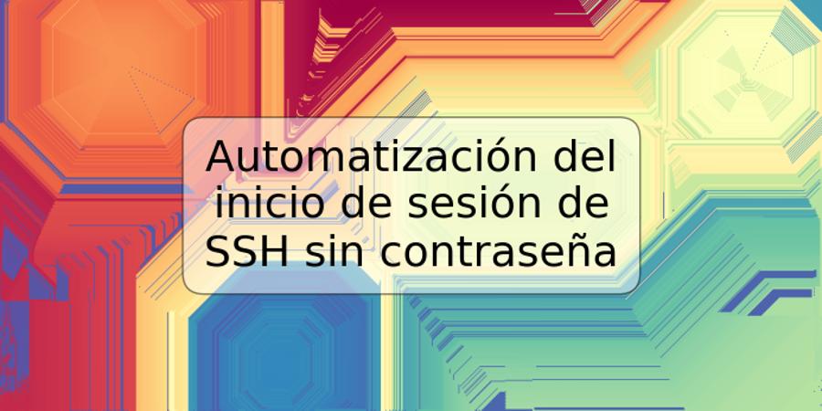 Automatización del inicio de sesión de SSH sin contraseña