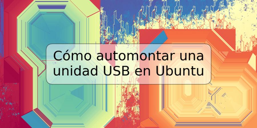 Cómo automontar una unidad USB en Ubuntu