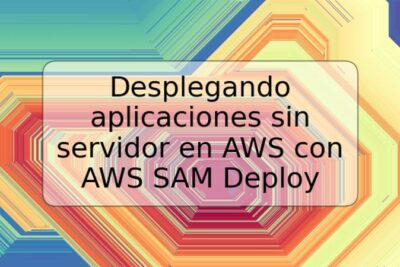 Desplegando aplicaciones sin servidor en AWS con AWS SAM Deploy