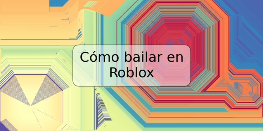 Cómo bailar en Roblox