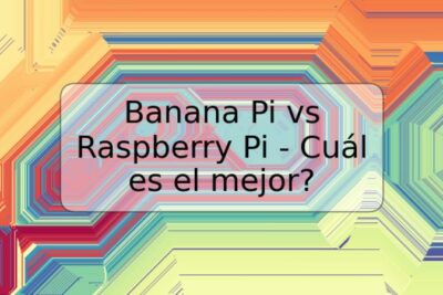 Banana Pi vs Raspberry Pi - Cuál es el mejor?