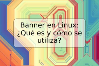Banner en Linux: ¿Qué es y cómo se utiliza?