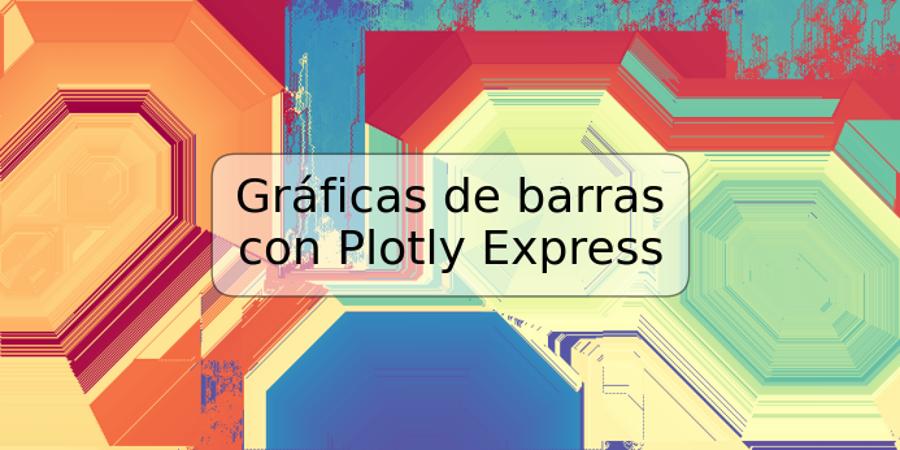 Gráficas de barras con Plotly Express