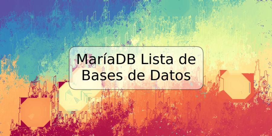 MaríaDB Lista de Bases de Datos