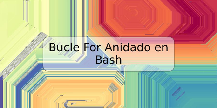 Bucle For Anidado en Bash