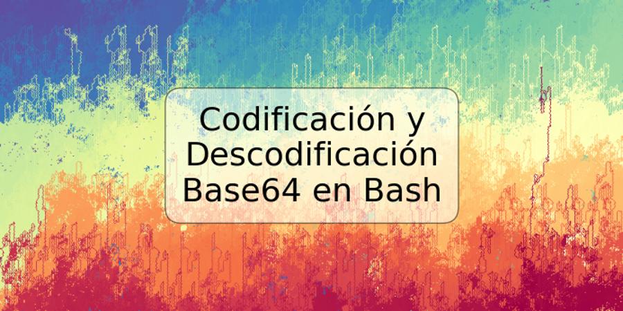 Codificación y Descodificación Base64 en Bash