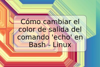 Cómo cambiar el color de salida del comando 'echo' en Bash - Linux
