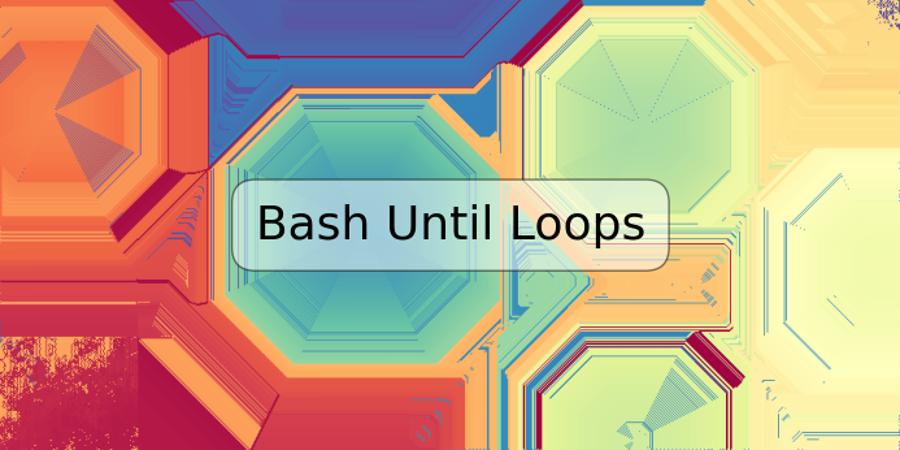 Bash Until Loops