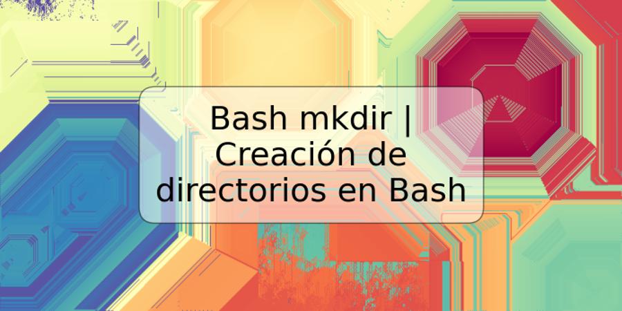 Bash mkdir | Creación de directorios en Bash