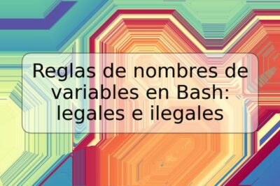 Reglas de nombres de variables en Bash: legales e ilegales