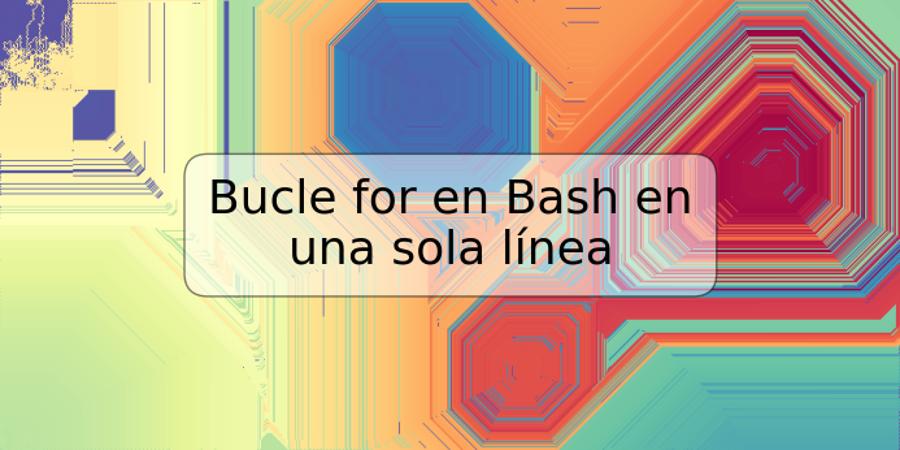 Bucle for en Bash en una sola línea