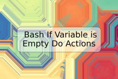 Bash If Variable is Empty Do Actions