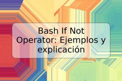 Bash If Not Operator: Ejemplos y explicación