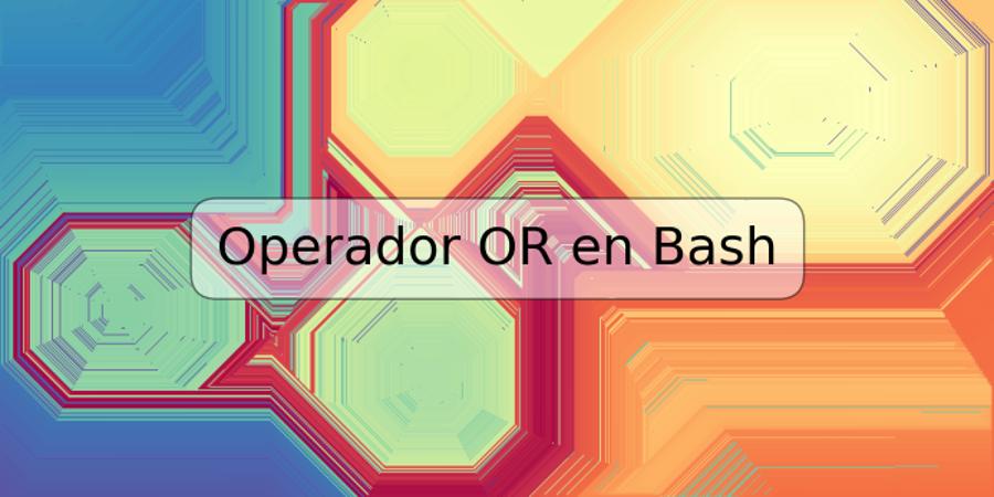 Operador OR en Bash