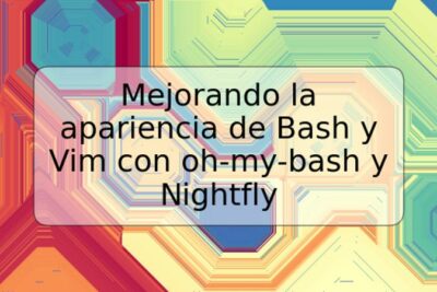 Mejorando la apariencia de Bash y Vim con oh-my-bash y Nightfly
