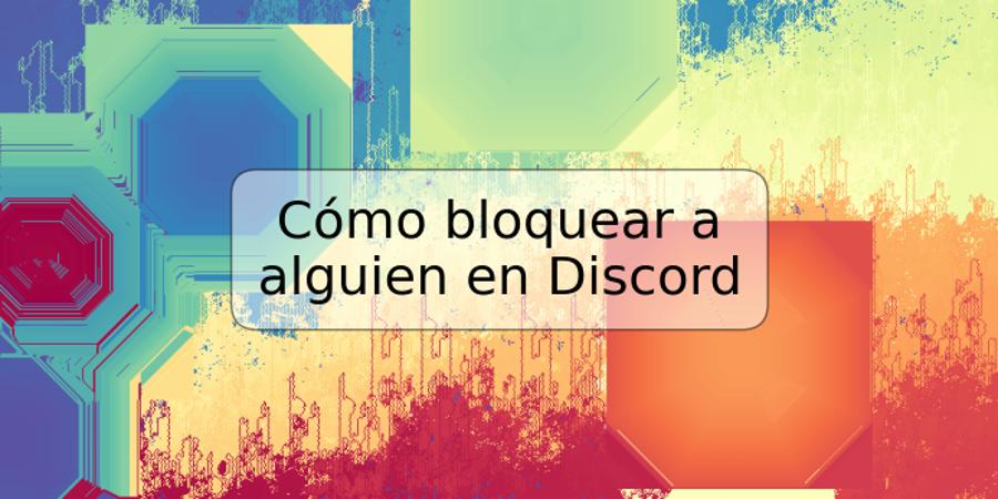 Cómo bloquear a alguien en Discord