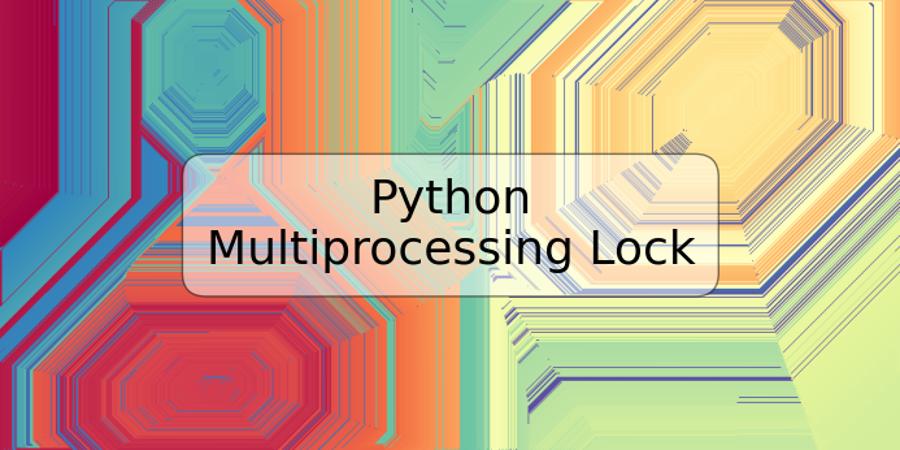 Python Multiprocessing Lock