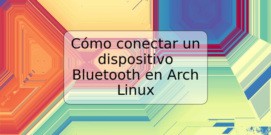 Cómo conectar un dispositivo Bluetooth en Arch Linux