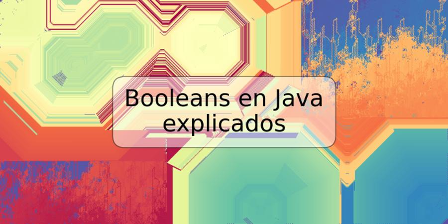 Booleans en Java explicados