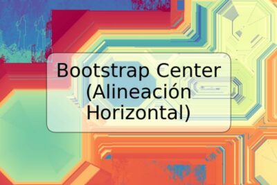 Bootstrap Center (Alineación Horizontal)
